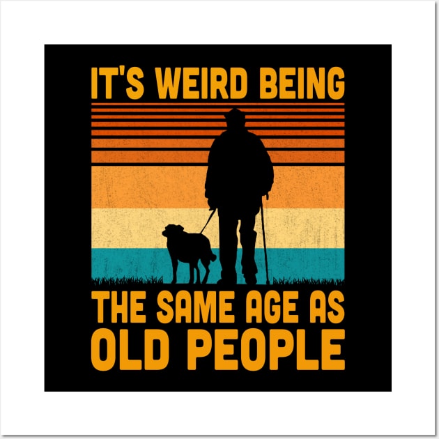 It's Weird Being The Same Age As Old People Retro Vintage Wall Art by Vcormier